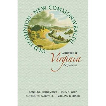 Old Dominion, New Commonwealth: A Comprehensive History of Virginia (1607-2007) by Ronald L. Heinemann