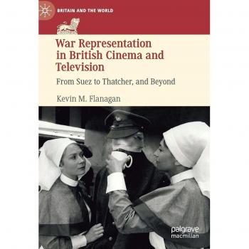 War Representation in British Cinema and Television: From Suez to Thatcher, and Beyond