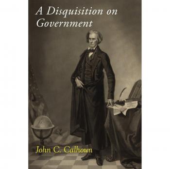 A Disquisition on Government by John C. Calhoun - Political Philosophy Treatise