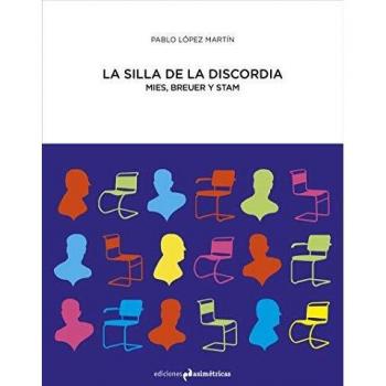 SILLA DE LA DISCORDIA,LA: Mies, Breuer y Stam