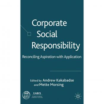 Corporate Social Responsibility: A 21st Century Perspective: Reconciling Aspiration with Application