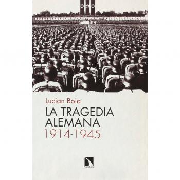 La tragedia alemana. 1914 - 1945 - BOIA, LUCIAN