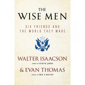 The Wise Men: Six Friends and the World They Made