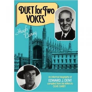 Biografía Informal de Edward Dent: Dueto para Dos Voces - Compilado de sus Cartas a Clive Carey (Tapa Blanda)