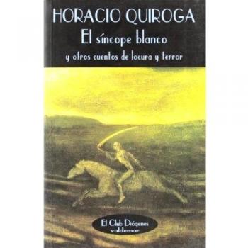 El síncope blanco: Y otros cuentos de locura y terror
