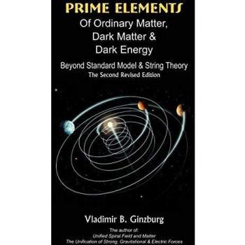 Prime Elements of Ordinary Matter, Dark Matter & Dark Energy: A Comprehensive Guide to Beyond Standard Model and String Theory (Paperback)