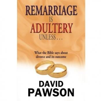 Remarriage is Adultery Unless ...