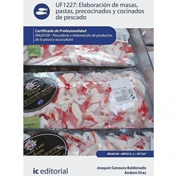 Elaboración de masas, pastas, precocinados y cocinados de pescado. inaj0109 - pescadería y elaboración y productos de la pesca y acuicultura