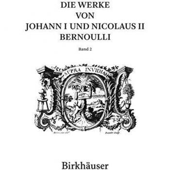 Die Werke von Johann I und Nicolaus II Bernoulli: Band 2: Mathematik II