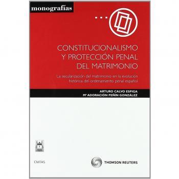 CONSTITUCIONALISMO Y PROTECCIÓN PENAL DEL MATRIMONIO. LA EVOLUCIÓN HISTÓRICA DEL ORDENAMIENTO PENA