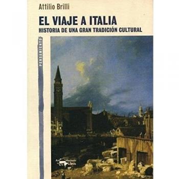El viaje a Italia: Historia de una gran tradición cultural - Attilio Brilli