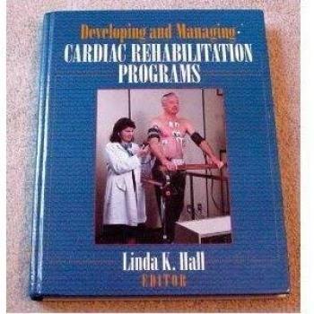 Developing and Managing Cardiac Rehabilitation Programs