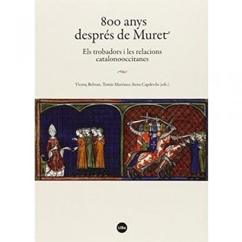 800 anys despres de Muret. Els torbadors i les relacions catalonooccitanes: Els trobadors i les relacions catalanooccitanes