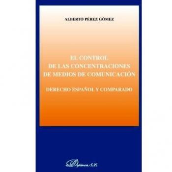 EL CONTROL DE LAS CONCENTRACIONES DE MEDIOS DE COMUNICACIÓN. Derecho español y comparado