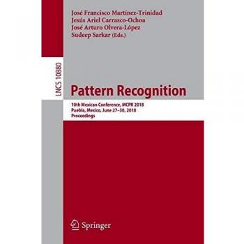 Pattern Recognition: 10th Mexican Conference, MCPR 2018, Puebla, Mexico, June 27-30, 2018, Proceedings