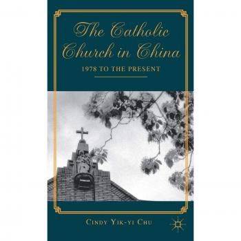 The Catholic Church in China: 1978 to the Present