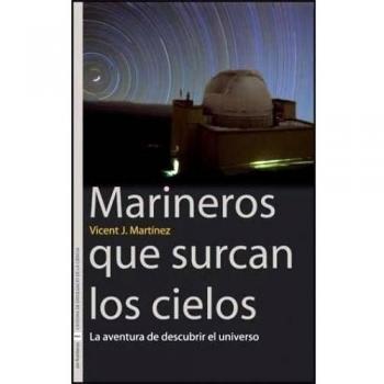 Marineros que surcan los cielos: La aventura de descubrir el universo: 8 - Martínez, Vicent J.