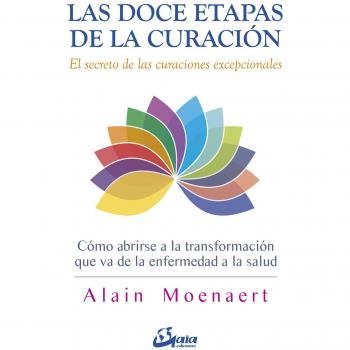 Las doce etapas de la curación: El secreto de las curaciones excepcionales
