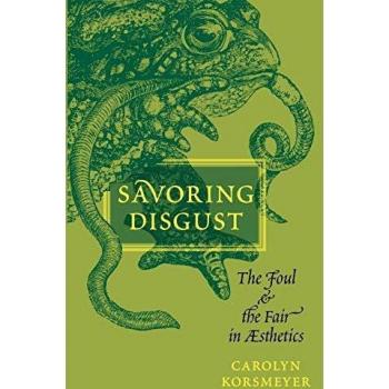 Savoring Disgust: The Foul and the Fair in Aesthetics