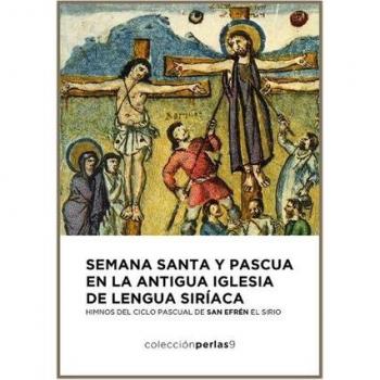 Semana Santa y Pascua en la antigua Iglesia de lengua siríaca.: Himnos del ciclo pascual de San Efrén el sirio.