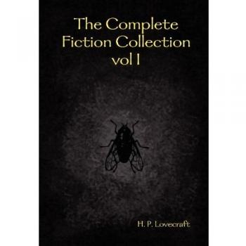 The Complete Fiction Collection Vol I