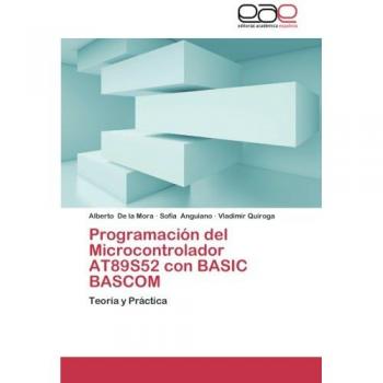 Programacion del Microcontrolador At89s52 Con Basic BASCOM: Teoría y Práctica