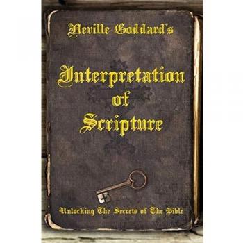 Neville Goddard's Bible Interpretation: Unlocking Spiritual Secrets