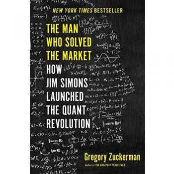 The Man Who Solved the Market: How Jim Simons Launched the Quant Revolution