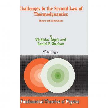 Challenges to the Second Law of Thermodynamics: Theory and Experiment (Fundamental Theories of Physics, Volume 146)
