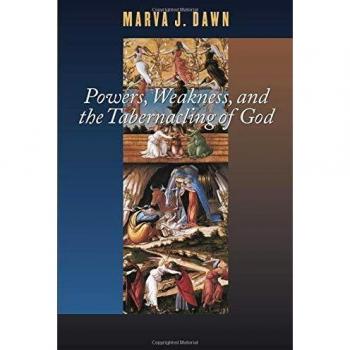 Powers, Weakness, and the Tabernacling of God: Schaff Lectures by Marva J. Dawn