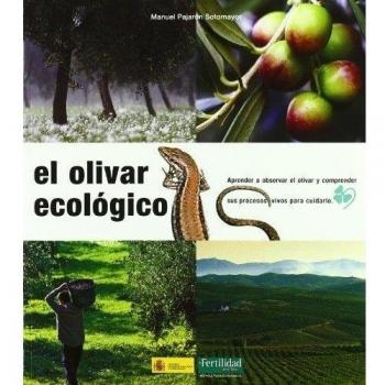 El olivar ecológico: aprender a observar el olivar y comprender sus procesos vivos para cuidarlo