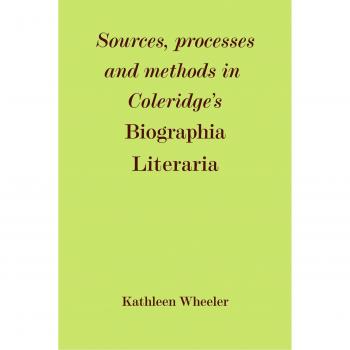 Fuentes, Procesos y Métodos en la 'Biografía Literaria' de Coleridge - Kathleen M. Wheeler