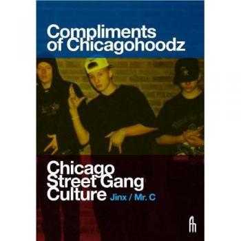 Compliments of Chicagohoodz: Chicago Street Gang Art & Culture