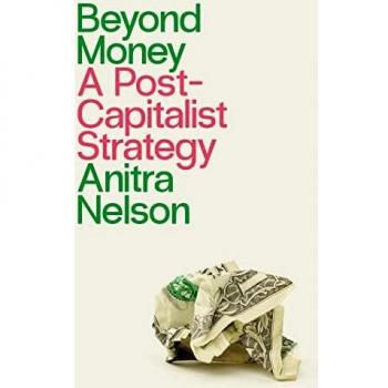 Beyond Money: A Postcapitalist Strategy