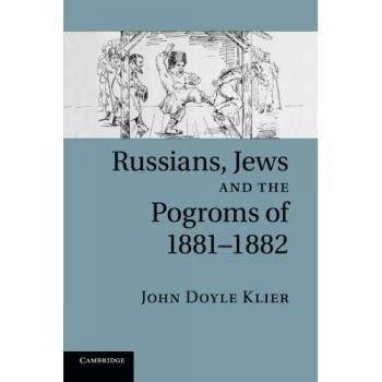 Ruso, Judíos y los Pogromos de 1881-1882 - Tapa blanda por John Doyle Klier