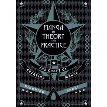 Manga in Theory and Practice: The Craft of Creating Manga: 1