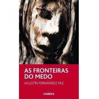 AS FRONTEIRAS DO MEDO, DE AGUSTÍN FERNÁNDEZ PAZ: 23