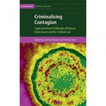 Contagio Criminalizado: Desafíos Legales y Éticos de la Transmisión de Enfermedades y el Derecho Penal (Bioética y Derecho de Cambridge)