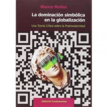 La dominación simbólica en la globalización: Una teoría crítica sobre la Postmodernidad: 350