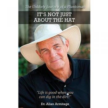 Allan Armitage's It's Not Just About the Hat: The Unlikely Journey of a Plantsman - Gardening Memoir and Plant Enthusiast's Guide