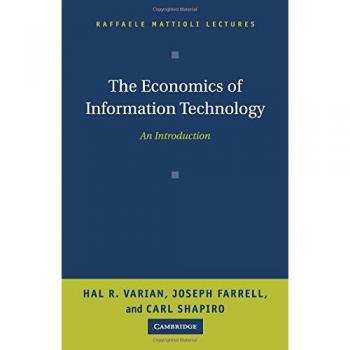The Economics of Information Technology: An Introduction (Raffaele Mattioli Lectures) by Hal R. Varian