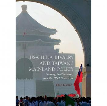 US-China Rivalry and Taiwan's Mainland Policy: Security, Nationalism, and the 1992 Consensus