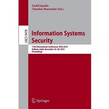 Information Systems Security: 11th International Conference, ICISS 2015, Kolkata, India, December 16-20, 2015. Proceedings: 9478