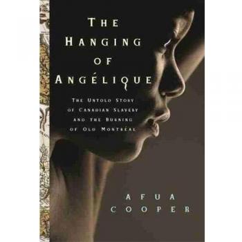 The Hanging of Angelique: The Untold Story of Canadian Slavery and the Burning of Old Montreal