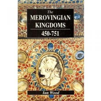The Merovingian Kingdoms 450-751