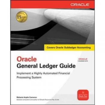 Oracle General Ledger Guide: Implement A Highly Automated Financial Processing System