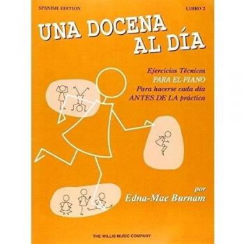 Una docena al dia 2: Ejercicios Tecnicos Para El Piano Para Hacerse Cada Dia Antes De La Practica