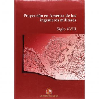 Proyección en América de los ingenieros militares. Siglo XVIII