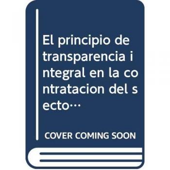 El Principio de Transparencia Integral en la Contratación del Sector Público