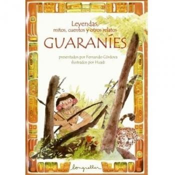Leyendas, mitos, cuentos y otros relatos guaranies / Legends, Myths, Tales and other Guarani Narratives